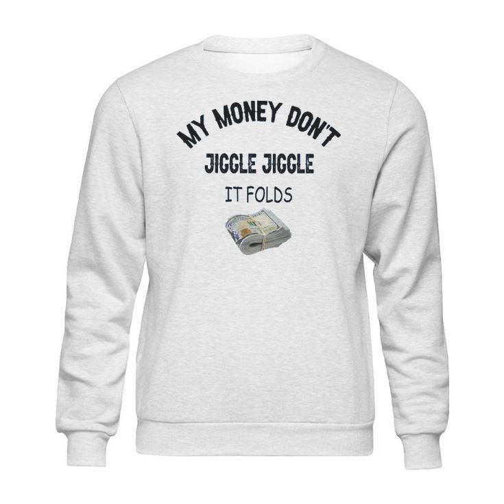 My Money Don’T Jiggle It Folds  Tiktok Trending   Louis Theroux My Money Dont Jiggle Jiggle It Folds Sweatshirt