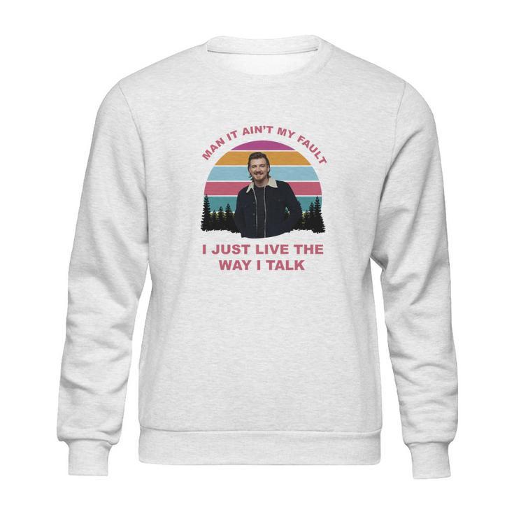 Morgan Wallen I Just Live The Way I Talk Sweatshirt