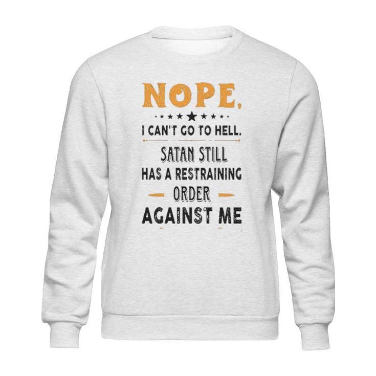 Nope I Can Not Go To Hell Great Enjoyable Gift 2022 Sweatshirt