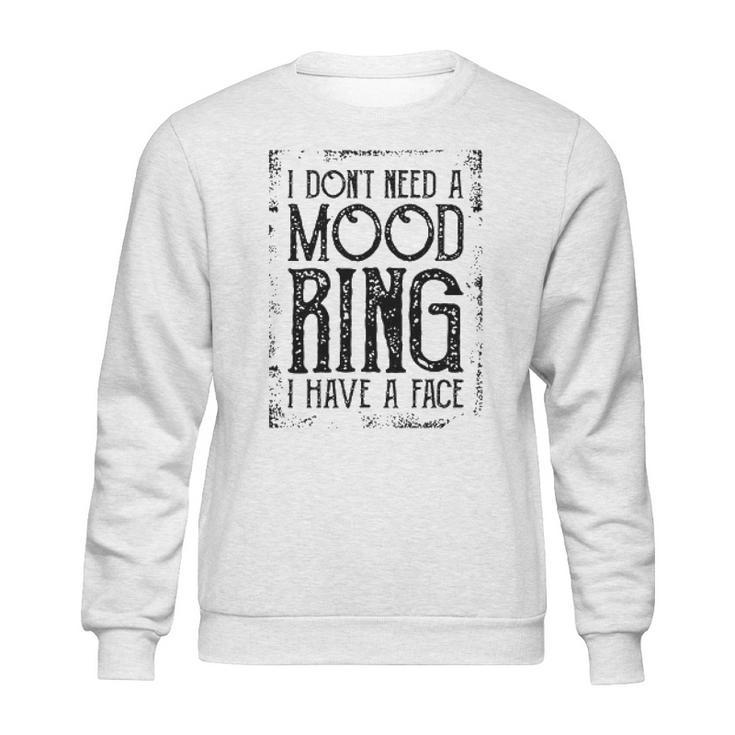 I Do Not Need A Mood Ring Enjoyable Gift 2022 Sweatshirt