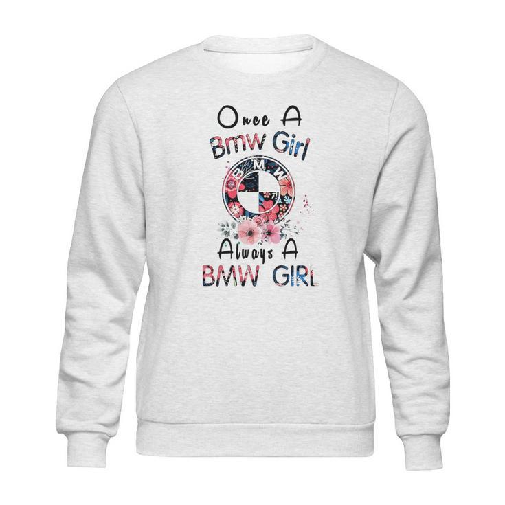 Once A Bmw Girl Always A Bmw Girl Shirt Sweatshirt