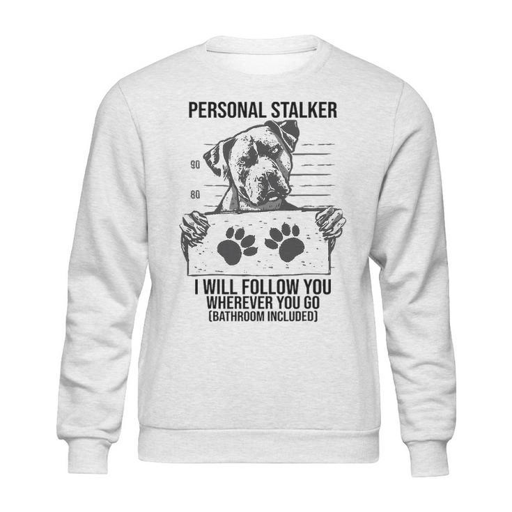 Personal Stalker Dog Pitbull I Will Follow You Sweatshirt