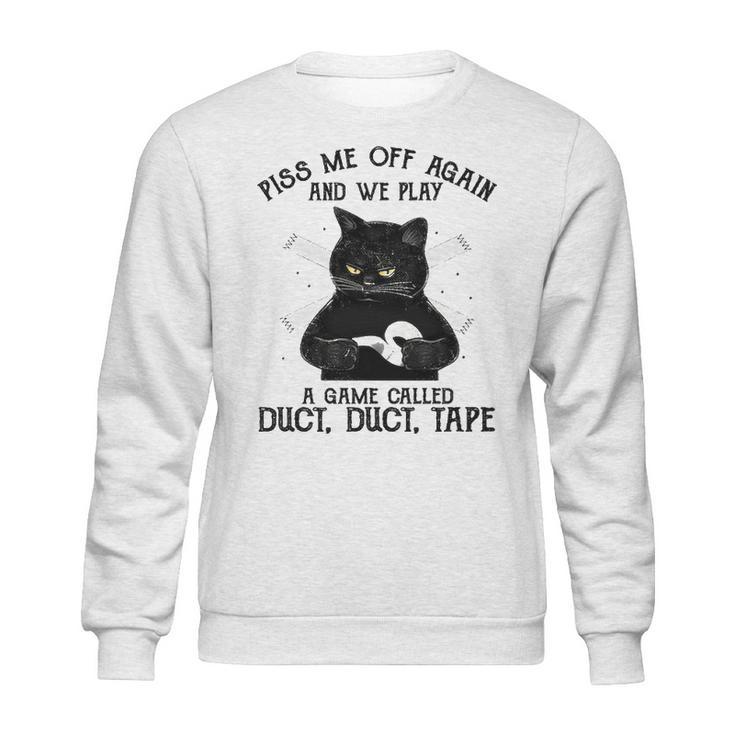 Piss Me Off Again And We Play A Game Called Duct Tape Cat Sweatshirt