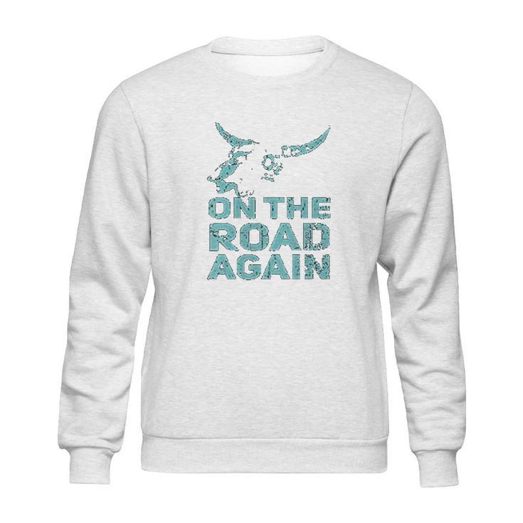 On The Road Again Traveling Road Warrior Sweatshirt