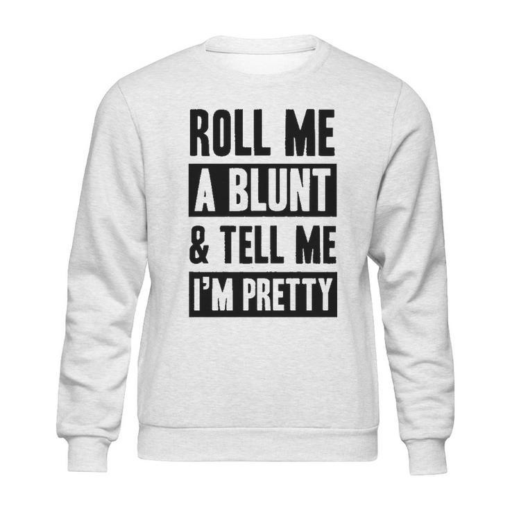 Roll Me A Blunt   Tell Me Im Pretty Heathered Gray Sweatshirt