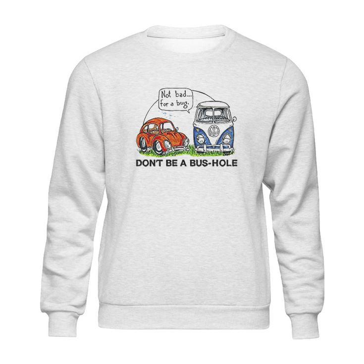 The Rusty Vw Dont Be A Bus Hole Sweatshirt