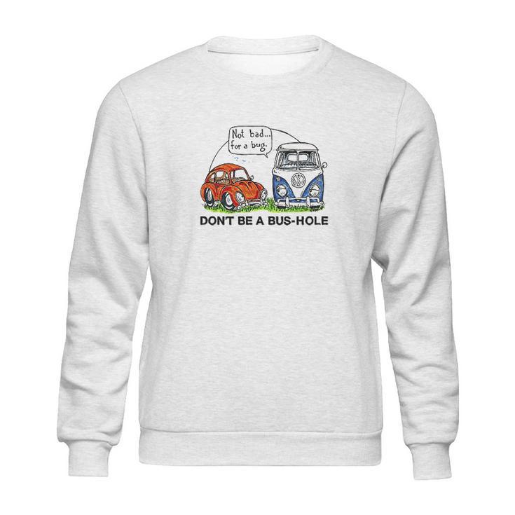 The Rusty Vw Dont Be A Bushole Vw Sweatshirt