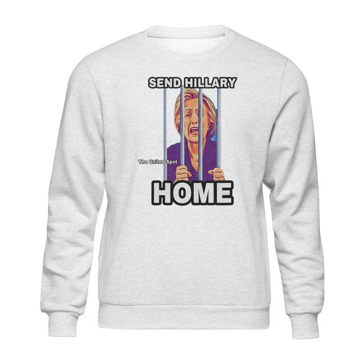 Send Hillary Clinton Home The United Spot Shirt Sweatshirt