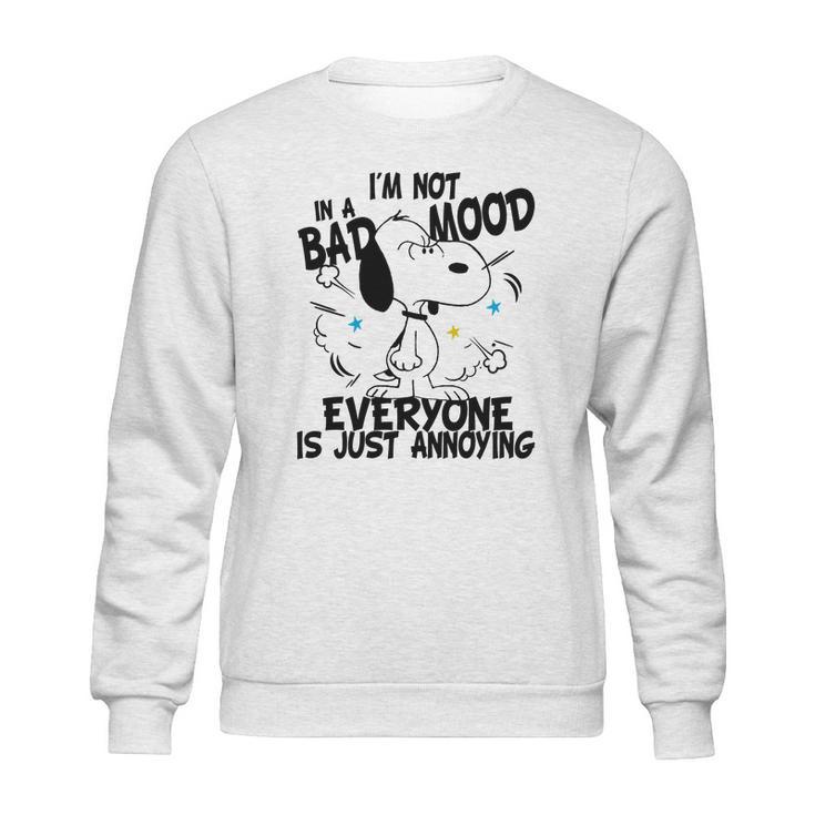 Snoopy Im Not In A Bad Mood Everyone Is Just Annoying Sweatshirt