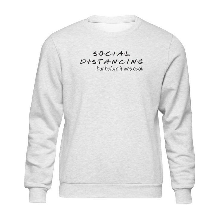 Social Distancing  Before It Was Cool Life Sweatshirt