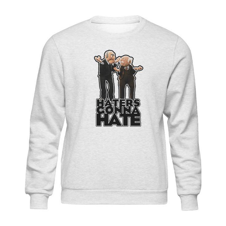 Statler And Waldorf - Haters Gonna Hate Sweatshirt