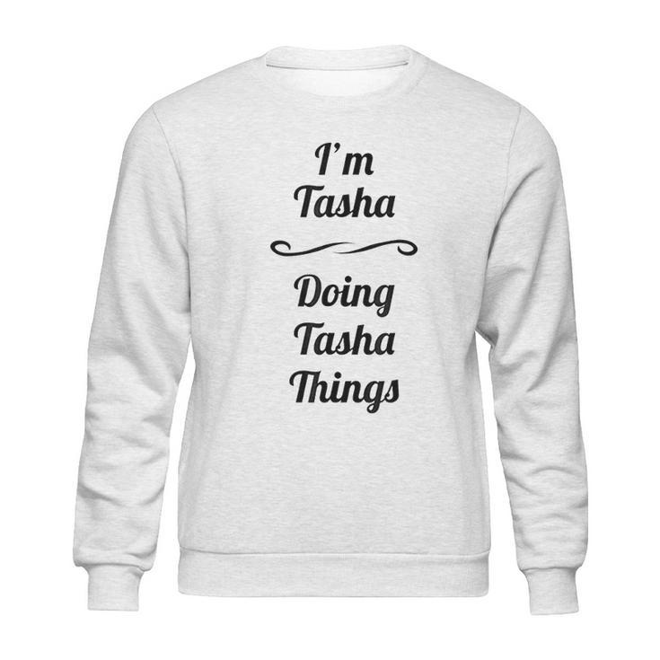 Im Tasha  Doing Tasha Things Sweatshirt