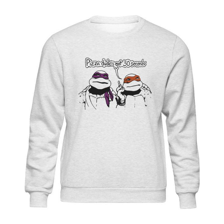 Teenage Mutant Ninja Turtles Pizza Dude’S Got 30 Seconds Sweatshirt