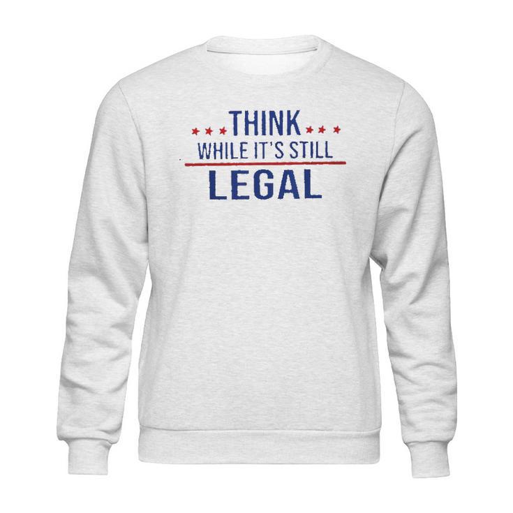 Think While It Is Still Legal 2022 New Vogue Sweatshirt