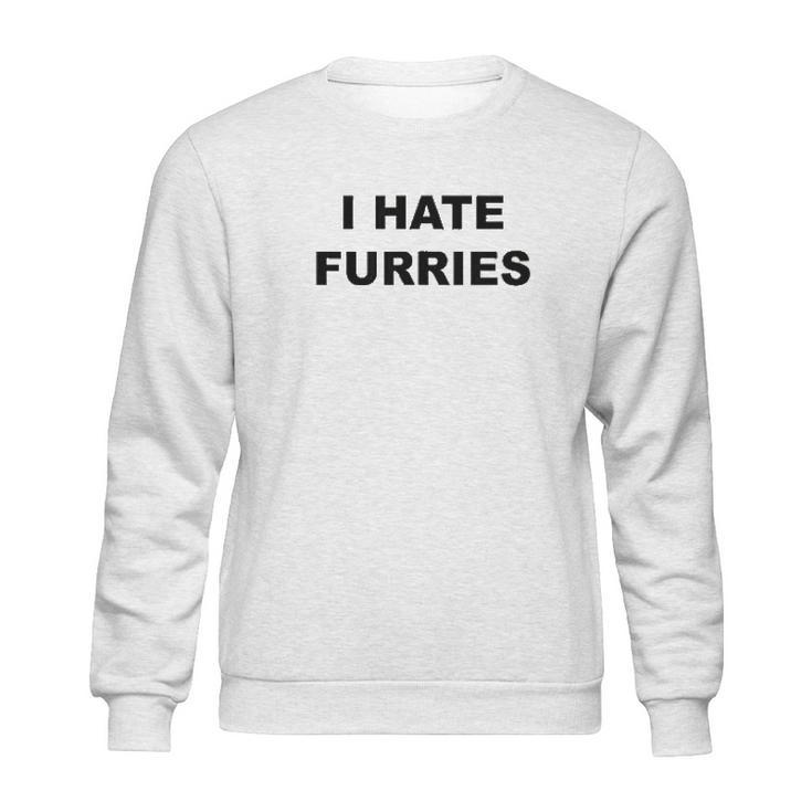 Top That Says I Hate Furries Sweatshirt