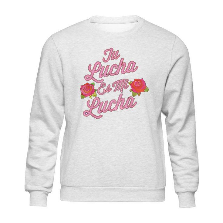 Tu Lucha Es Mi Lucha Latina Empowerment Sweatshirt