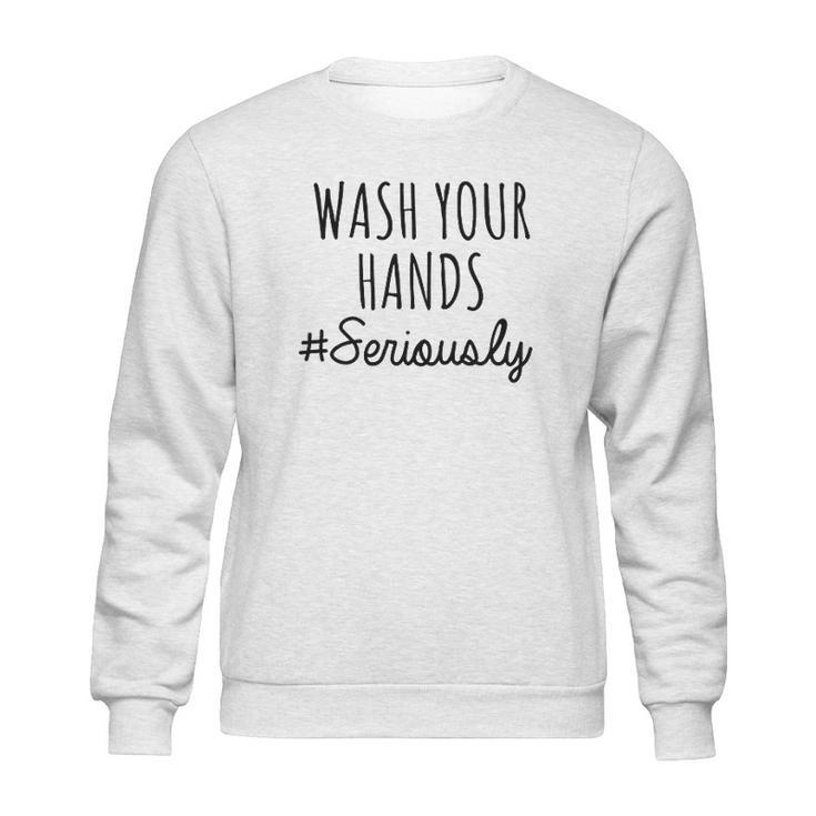 Wash Your Hands  Funny Humor Distance Social Distancing Sweatshirt