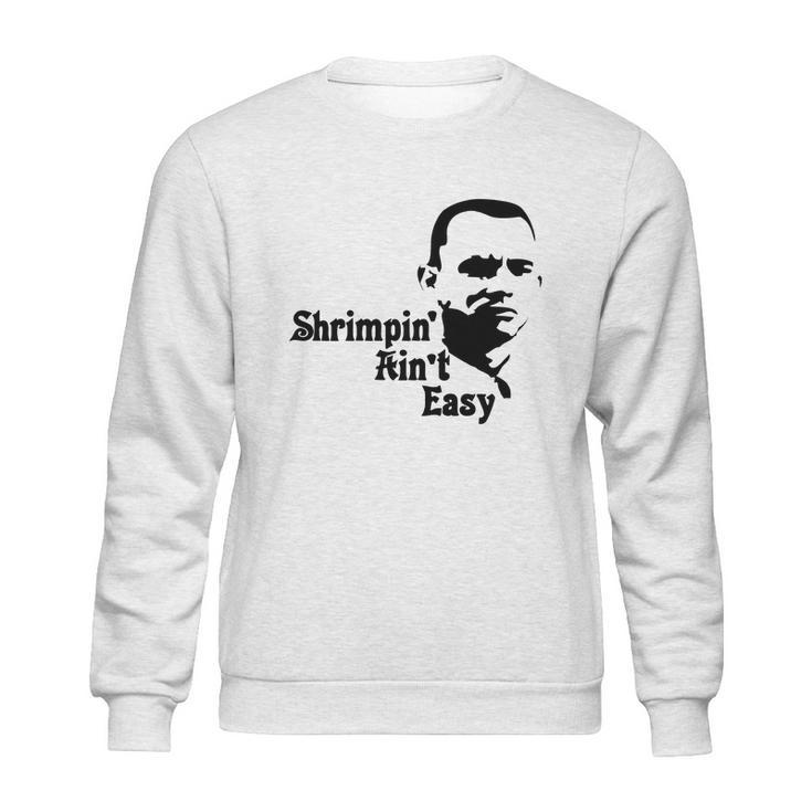 White Shrimpin Aint Easy Men - Mens  T-Shirt Limted Edition Sweatshirt