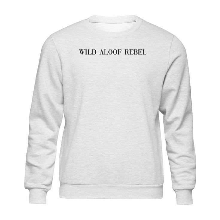 Wild Aloof Rebel An Interesting Gift For Lovers Sweatshirt