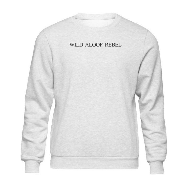 Wild Aloof Rebel Novelty Gifts Sweatshirt