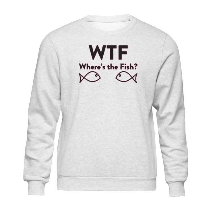 Wtf Where Is The Fish Funny Fishing Sweatshirt