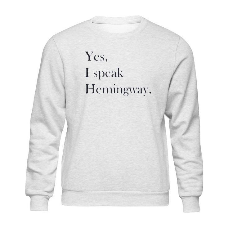 Yes I Speak Hemingway   Literary   Writer Sweatshirt