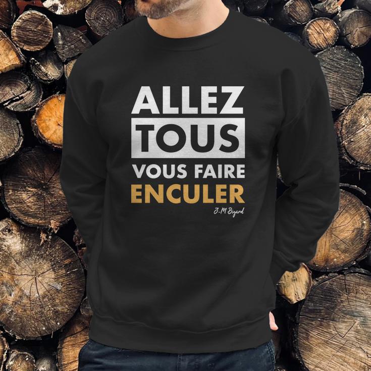 Allez Tous Vous Faire Enculer J M Bigand Sweatshirt Gifts for Him