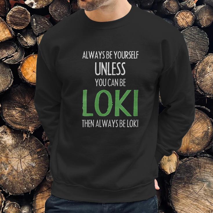 Always Be Yourself Unless You Can Be Loki Sweatshirt Gifts for Him