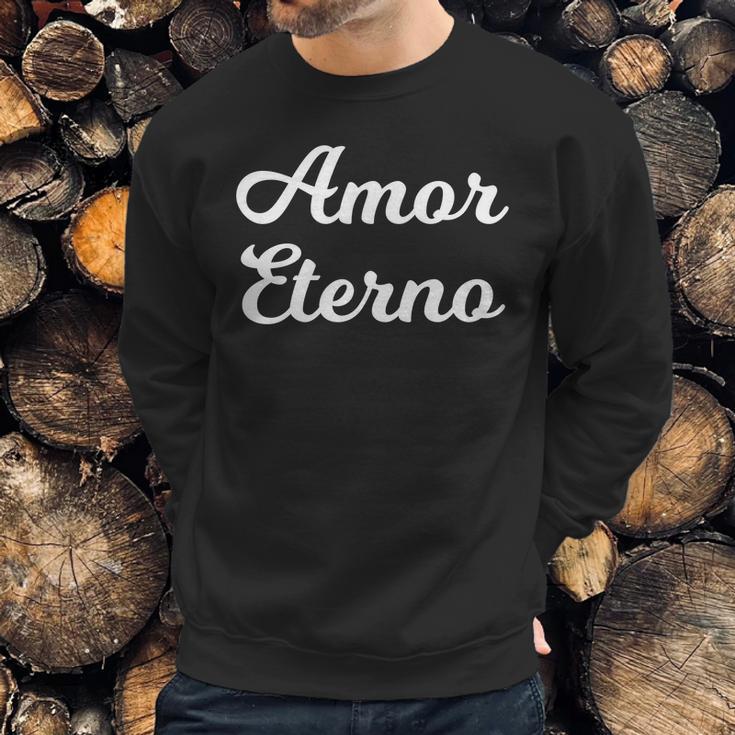 Amor Eterno Eternal Love Valentines Sweatshirt Gifts for Him