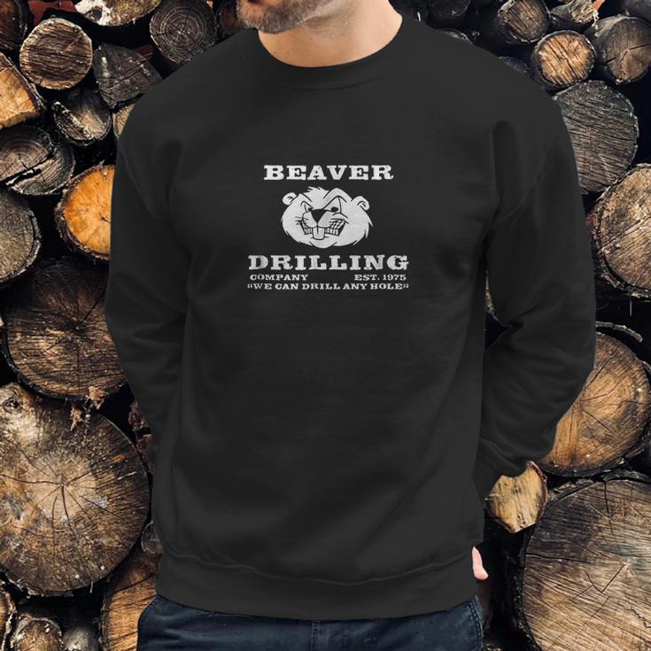 Beaver Drilling Company We Can Drill Any Hole Sweatshirt Gifts for Him