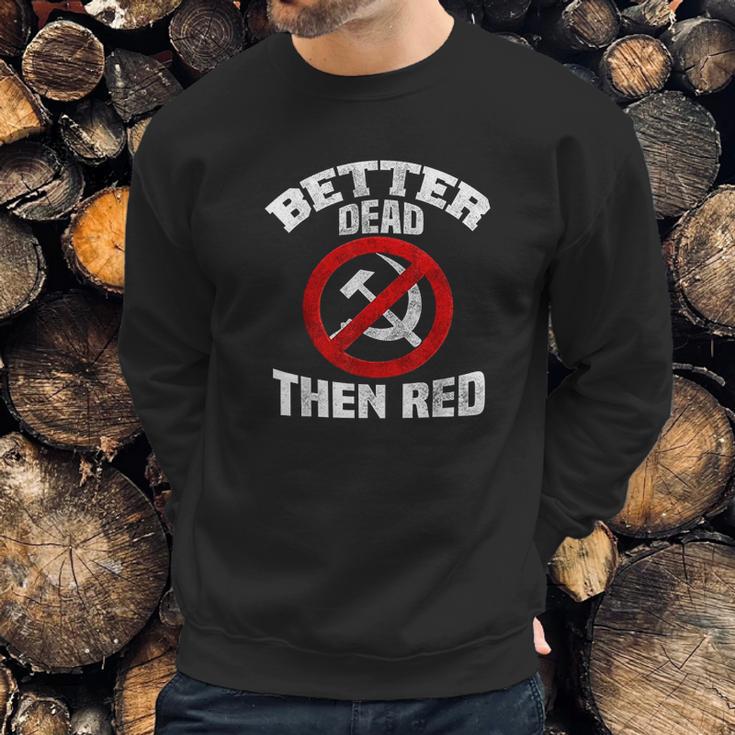 Better Dead Than Red Anti Socialism Anti Communism Sweatshirt Gifts for Him