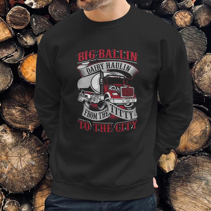 Big Ballin Dairy Hallin Titty To City Cow Milk Truck Driver Sweatshirt Gifts for Him