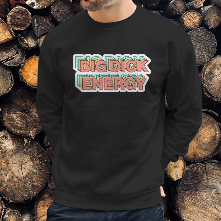 Big Dick Energy Funny Meme Sweatshirt Gifts for Him