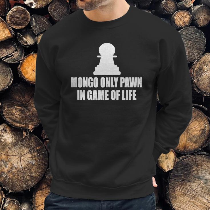 Blazing Saddles Mongo Only Pawn In Game Of LifeShirts Sweatshirt Gifts for Him