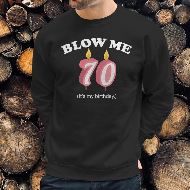 Blow Me Its My 70Th Birthday Sweatshirt Gifts for Him