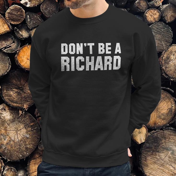 Brisco Brands Dont Be A Richard Funny Sweatshirt Gifts for Him