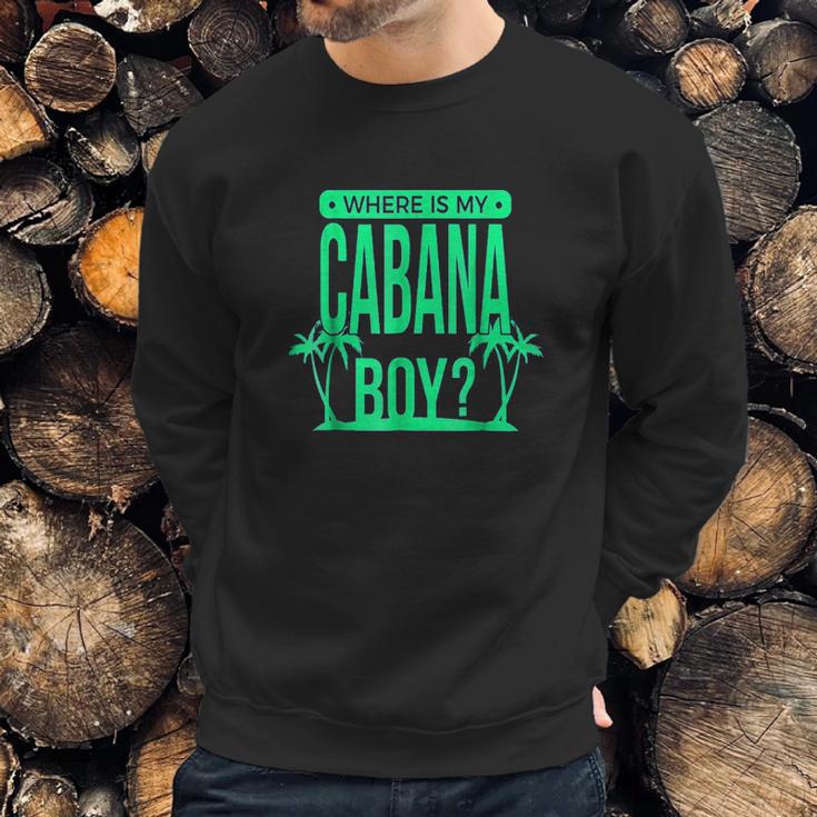 Where Is My Cabana Boy Sweatshirt Gifts for Him