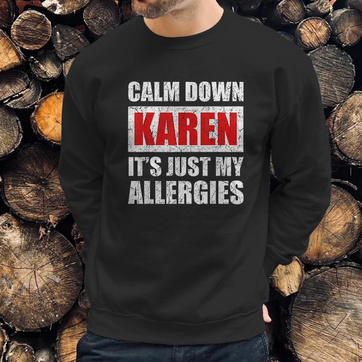 Calm Down Karen Its Just My Allergies Sarcasm Funny Meme Sweatshirt Gifts for Him