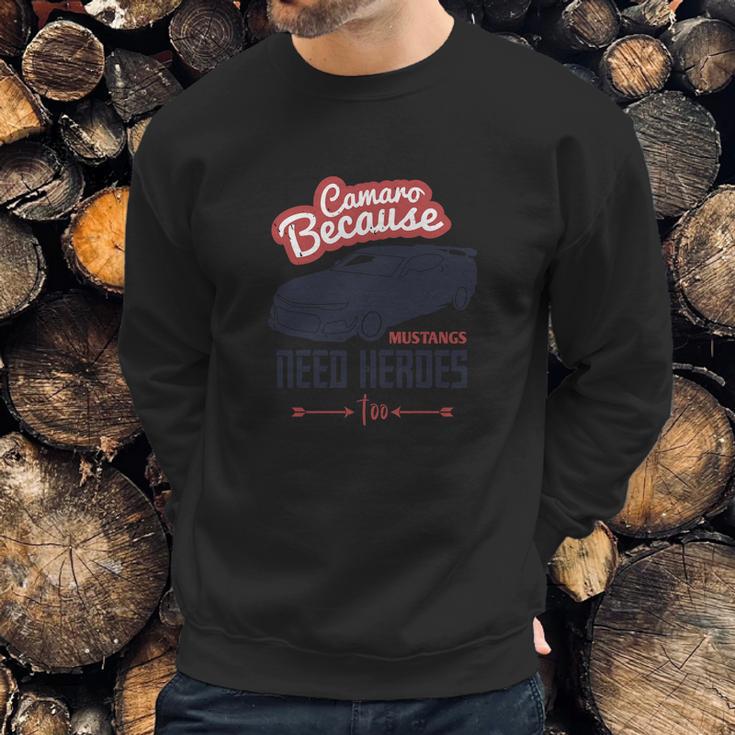 Camaro Because Mustangs Need Heroes Too Sweatshirt Gifts for Him