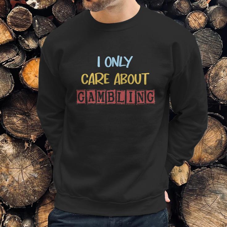 I Only Care About Gambling Slot Machine Casino Jackpot Lover Funny Sweatshirt Gifts for Him