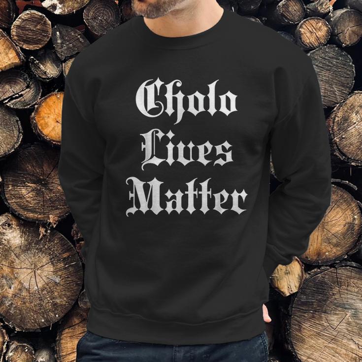 Cholo Lives Matter Old English Joke Gift Mexico Sweatshirt Gifts for Him