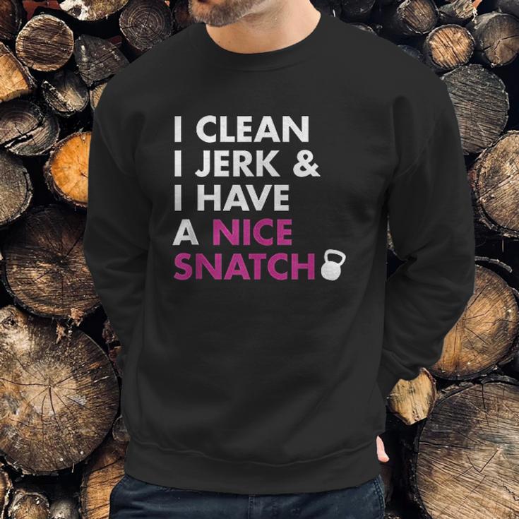 I Clean I Jerk And I Have A Nice Snatch Sweatshirt Gifts for Him