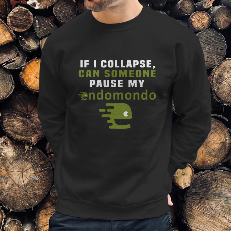 If I Collapse Can Someone Pause My Endomondo T-Shirt Sweatshirt Gifts for Him