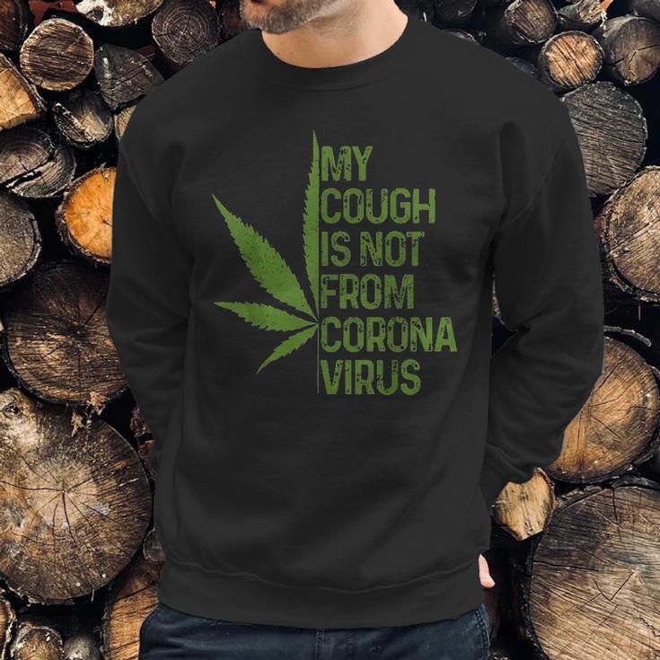 My Cough Is Not From Corona Virus Funny WeedSweatshirt Gifts for Him