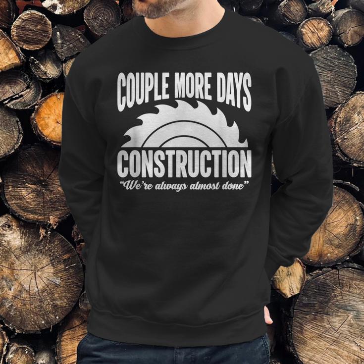 Couple More Days Construction We’Re Always Almost Done 1 Sweatshirt Gifts for Him