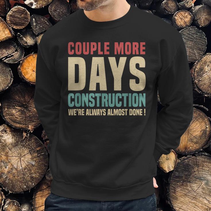 Couple More Days Construction We’Re Always Almost Done V16 Sweatshirt Gifts for Him