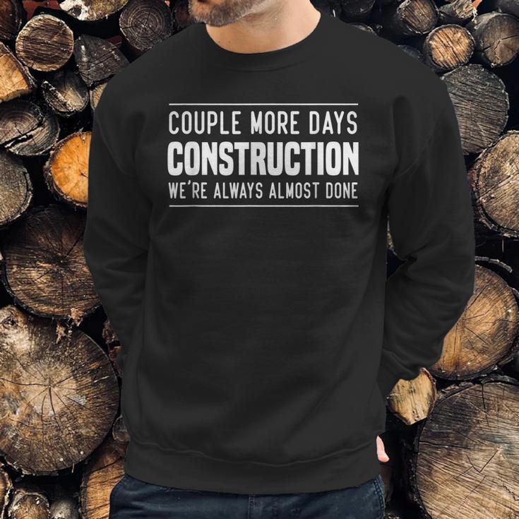 Couple More Days Construction We’Re Always Almost Done V7 Sweatshirt Gifts for Him