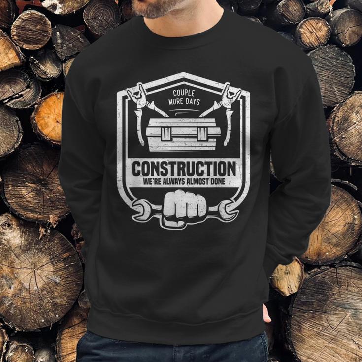 Couple More Days Construction We’Re Always Almost Done V9 Sweatshirt Gifts for Him