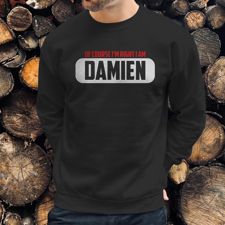 Of Course I Am Right I Am Damien Sweatshirt Gifts for Him