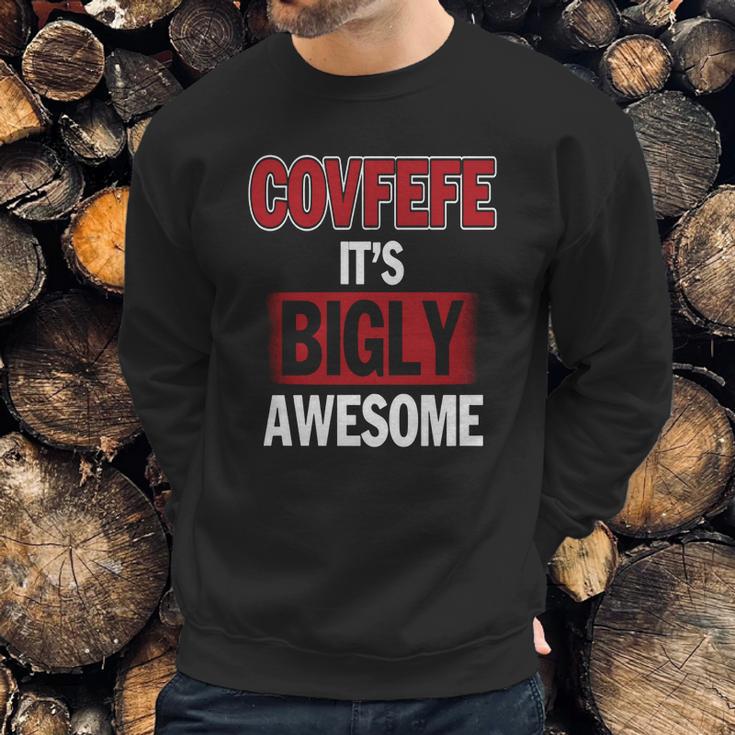 Covfefe Its Bigly Awesome Sweatshirt Gifts for Him